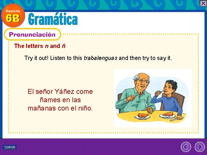 The letters n and ñ Try it out! Listen to this trabalenguas and then