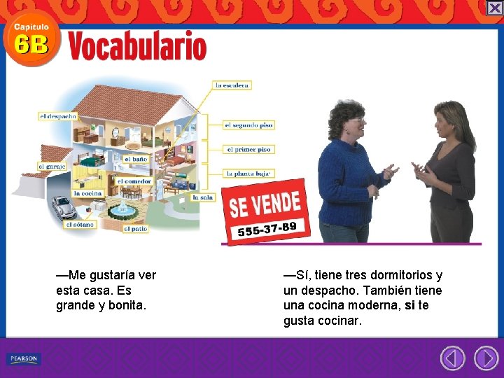 —Me gustaría ver esta casa. Es grande y bonita. —Sí, tiene tres dormitorios y