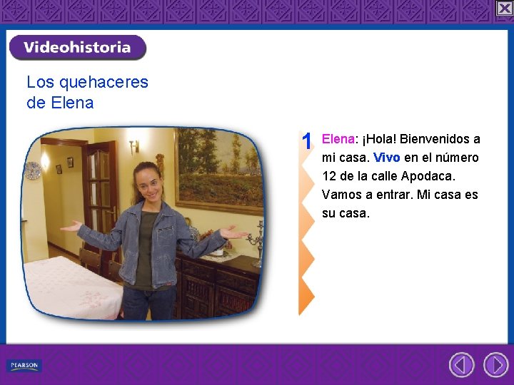 Los quehaceres de Elena 1 Elena: ¡Hola! Bienvenidos a mi casa. Vivo en el