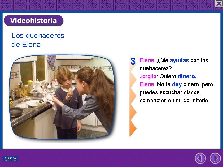 Los quehaceres de Elena 3 Elena: ¿Me ayudas con los quehaceres? Jorgito: Quiero dinero.