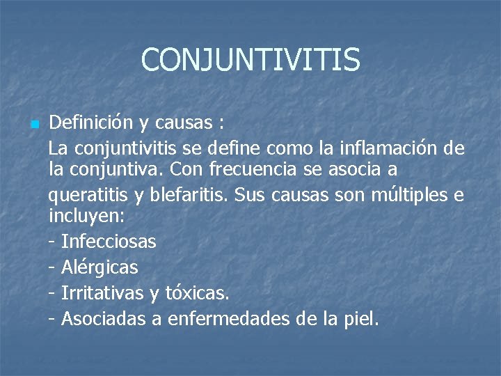 CONJUNTIVITIS Definición y causas : La conjuntivitis se define como la inflamación de la