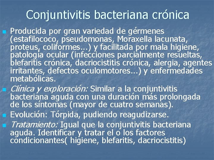 Conjuntivitis bacteriana crónica n n Producida por gran variedad de gérmenes (estafilococo, pseudomonas, Moraxella