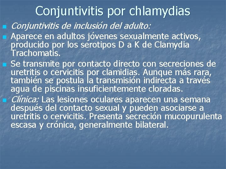 Conjuntivitis por chlamydias n n Conjuntivitis de inclusión del adulto: Aparece en adultos jóvenes