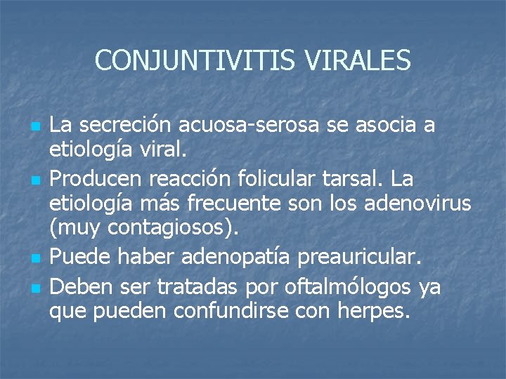CONJUNTIVITIS VIRALES n n La secreción acuosa-serosa se asocia a etiología viral. Producen reacción