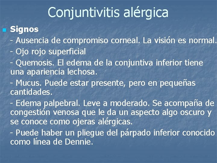 Conjuntivitis alérgica Signos - Ausencia de compromiso corneal. La visión es normal. - Ojo