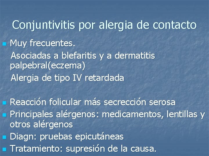 Conjuntivitis por alergia de contacto Muy frecuentes. Asociadas a blefaritis y a dermatitis palpebral(eczema)