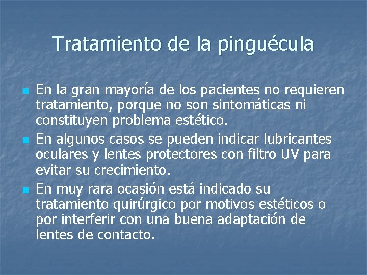 Tratamiento de la pinguécula n n n En la gran mayoría de los pacientes