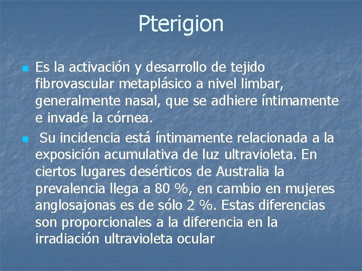 Pterigion n n Es la activación y desarrollo de tejido fibrovascular metaplásico a nivel