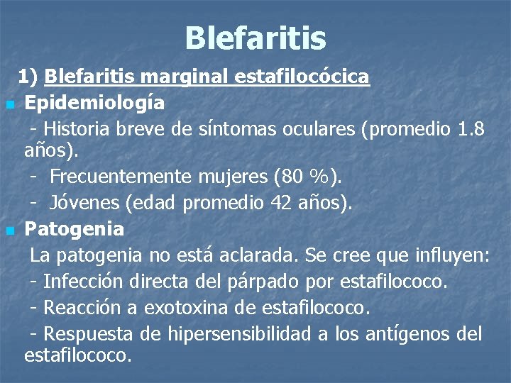 Blefaritis 1) Blefaritis marginal estafilocócica n Epidemiología - Historia breve de síntomas oculares (promedio