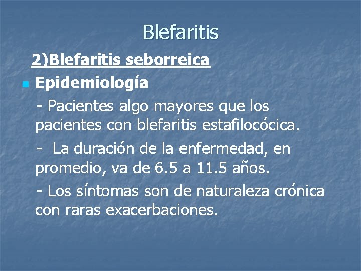 Blefaritis 2)Blefaritis seborreica n Epidemiología - Pacientes algo mayores que los pacientes con blefaritis