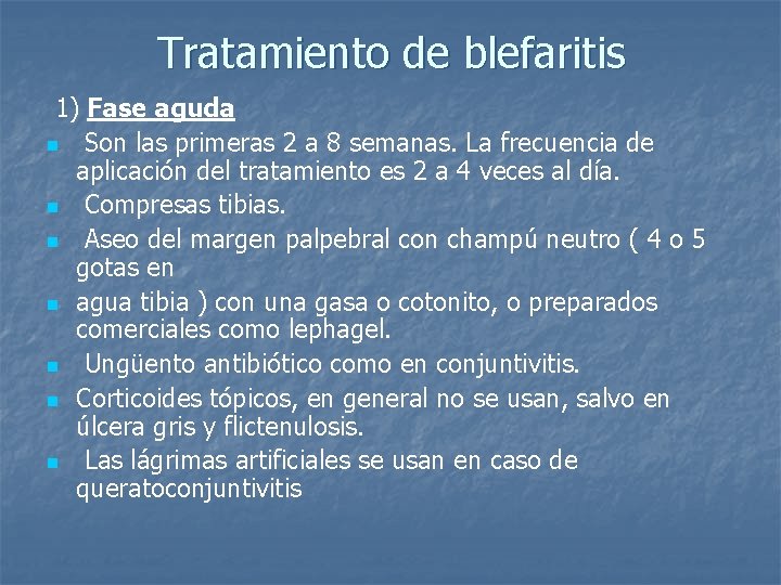 Tratamiento de blefaritis 1) Fase aguda n Son las primeras 2 a 8 semanas.