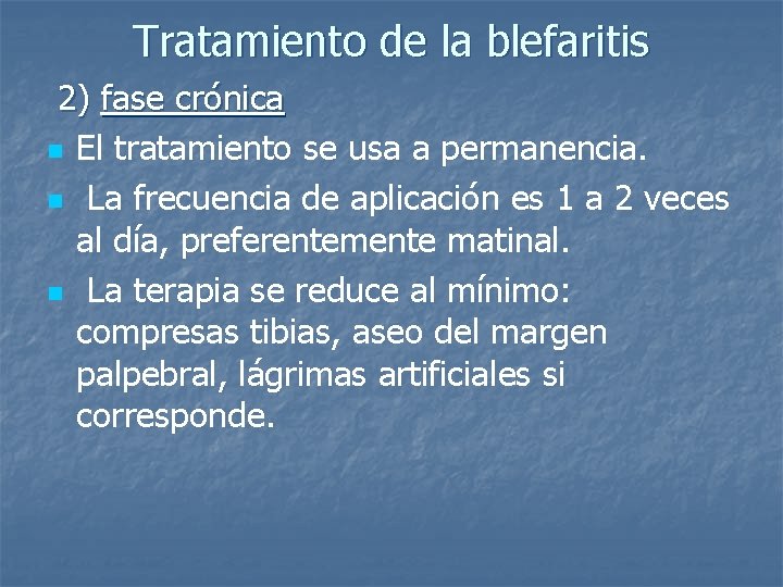 Tratamiento de la blefaritis 2) fase crónica n El tratamiento se usa a permanencia.