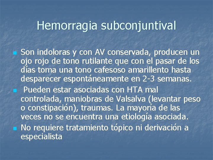 Hemorragia subconjuntival n n n Son indoloras y con AV conservada, producen un ojo