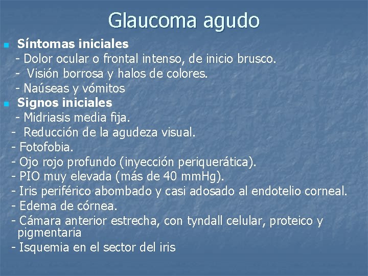 Glaucoma agudo Síntomas iniciales - Dolor ocular o frontal intenso, de inicio brusco. -
