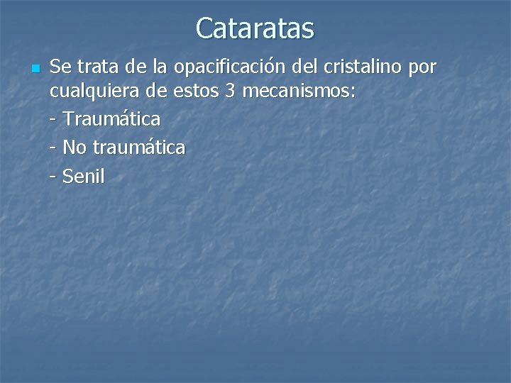 Cataratas Se trata de la opacificación del cristalino por cualquiera de estos 3 mecanismos: