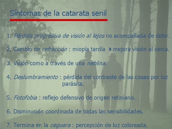 Síntomas de la catarata senil 1. Pérdida progresiva de visión al lejos no acompañada