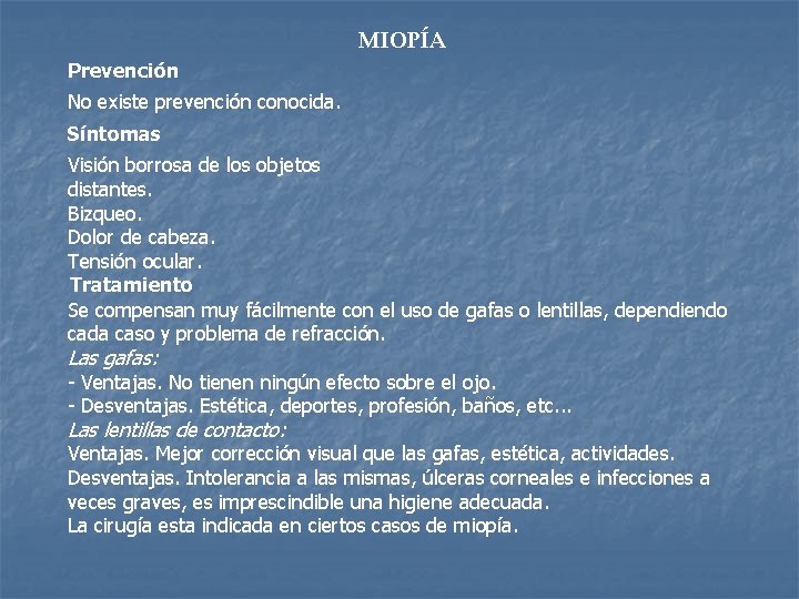 MIOPÍA Prevención No existe prevención conocida. Síntomas Visión borrosa de los objetos distantes. Bizqueo.