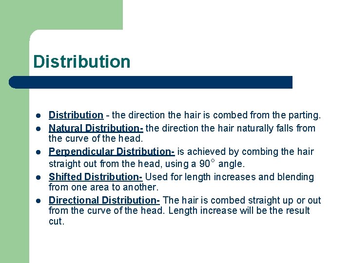 Distribution l l l Distribution - the direction the hair is combed from the