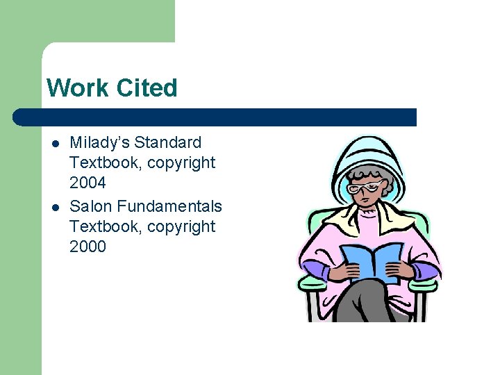 Work Cited l l Milady’s Standard Textbook, copyright 2004 Salon Fundamentals Textbook, copyright 2000 Work Cited l l Milady’s Standard Textbook, copyright 2004 Salon Fundamentals Textbook, copyright 2000
