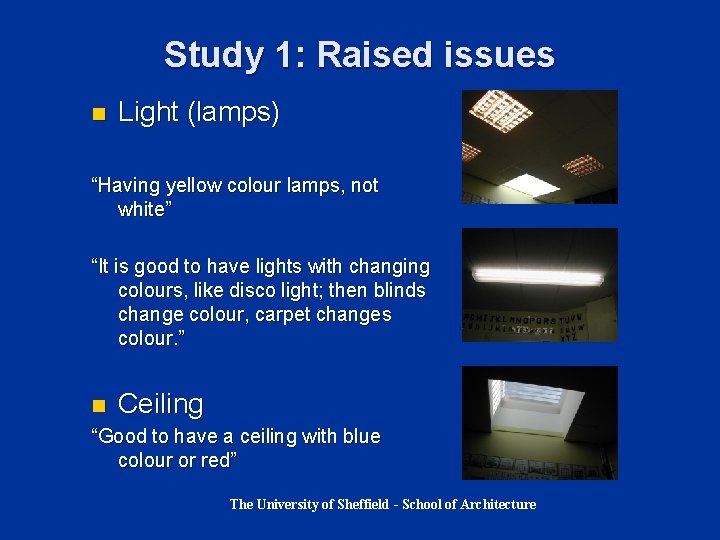 Study 1: Raised issues n Light (lamps) “Having yellow colour lamps, not white” “It