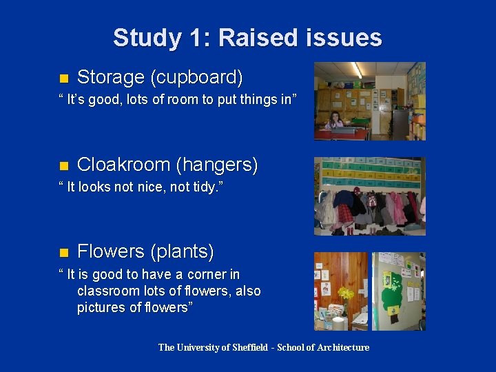 Study 1: Raised issues n Storage (cupboard) “ It’s good, lots of room to