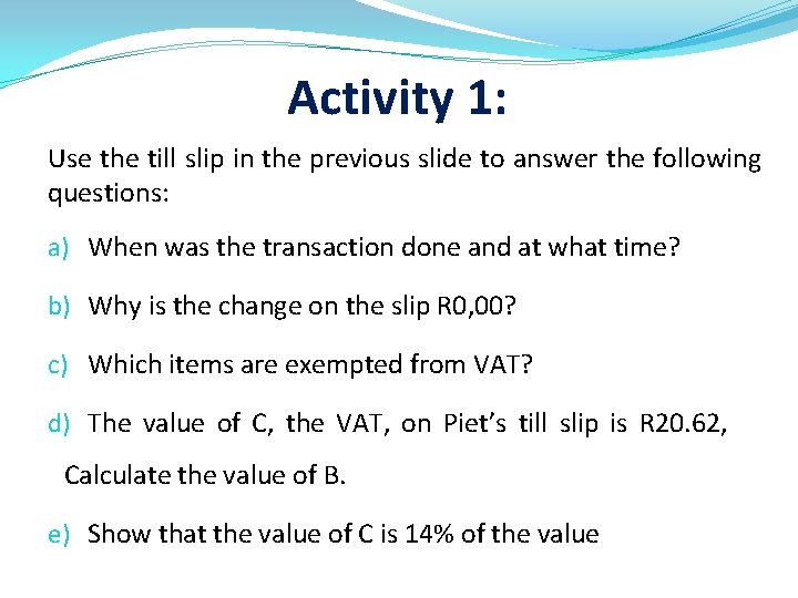 Activity 1: Use the till slip in the previous slide to answer the following