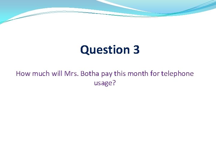 Question 3 How much will Mrs. Botha pay this month for telephone usage? 