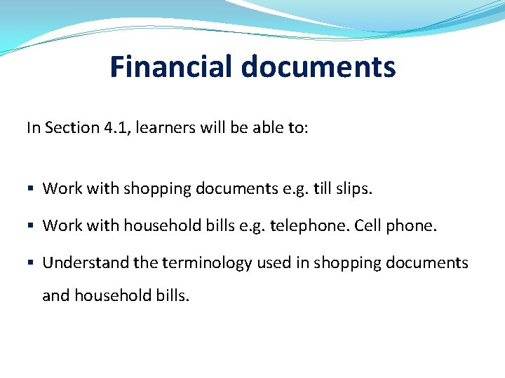 Financial documents In Section 4. 1, learners will be able to: § Work with