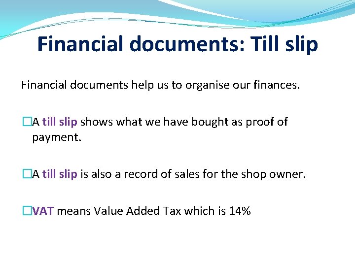 Financial documents: Till slip Financial documents help us to organise our finances. �A till