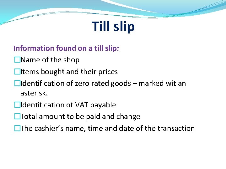 Till slip Information found on a till slip: �Name of the shop �Items bought