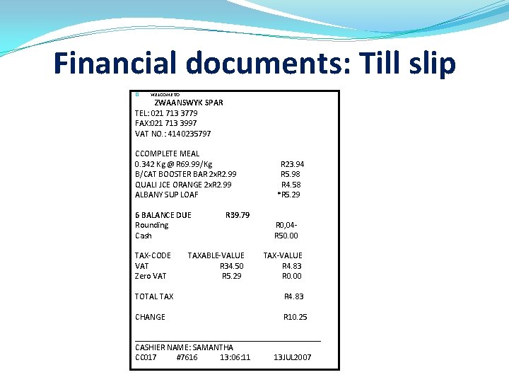 Financial documents: Till slip � WELCOME TO ZWAANSWYK SPAR TEL: 021 713 3779 FAX: