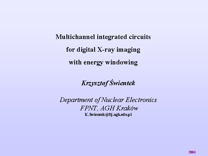 Multichannel integrated circuits for digital X-ray imaging with energy windowing Krzysztof Świentek Department of