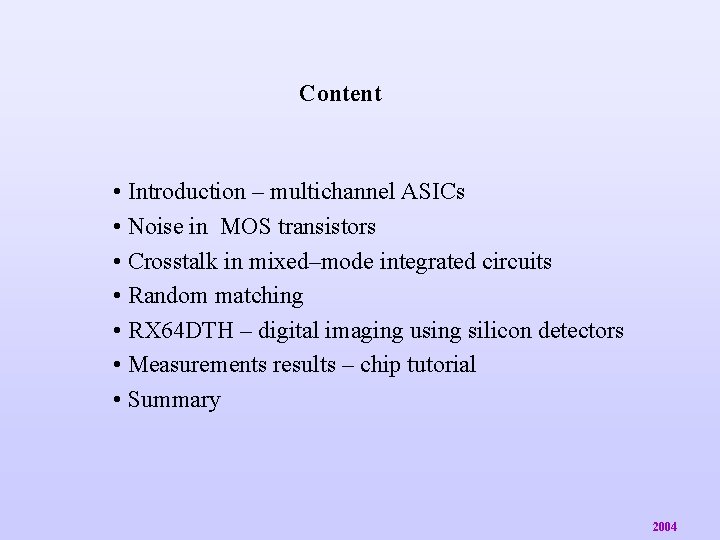 Content • Introduction – multichannel ASICs • Noise in MOS transistors • Crosstalk in