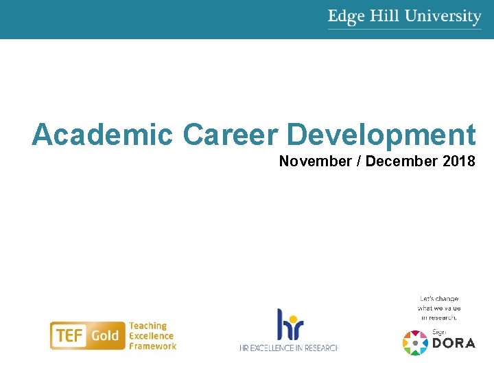 Academic Career Development November / December 2018 edgehill. ac. uk 