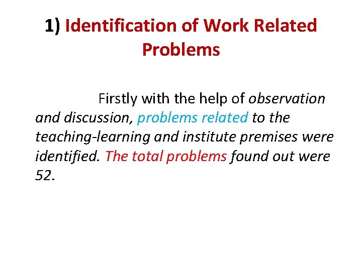 1) Identification of Work Related Problems Firstly with the help of observation and discussion,