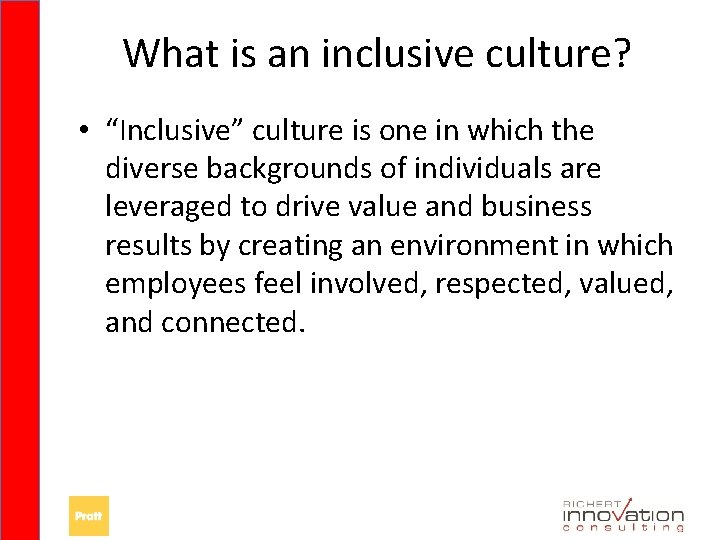 What is an inclusive culture? • “Inclusive” culture is one in which the diverse