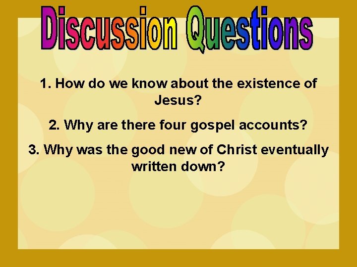 1. How do we know about the existence of Jesus? 2. Why are there 1. How do we know about the existence of Jesus? 2. Why are there