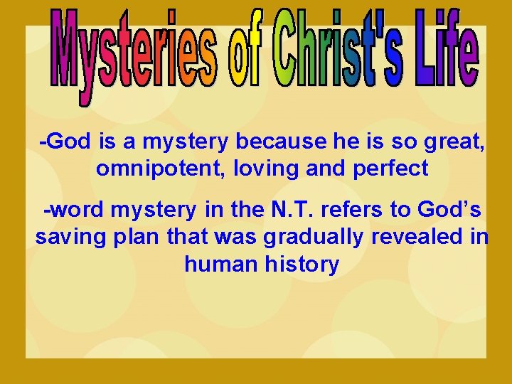 -God is a mystery because he is so great, omnipotent, loving and perfect -word