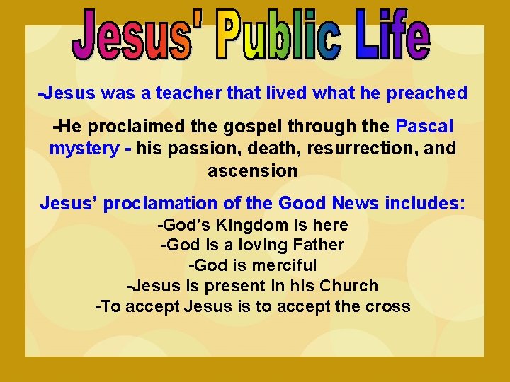 -Jesus was a teacher that lived what he preached -He proclaimed the gospel through