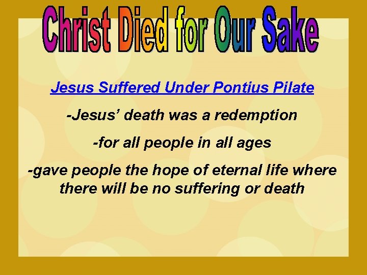 Jesus Suffered Under Pontius Pilate -Jesus’ death was a redemption -for all people in