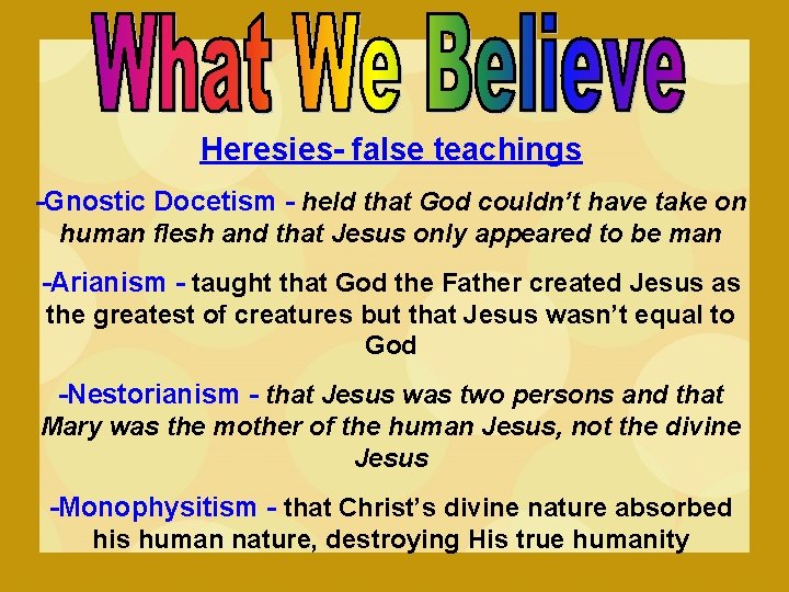 Heresies- false teachings -Gnostic Docetism - held that God couldn’t have take on human