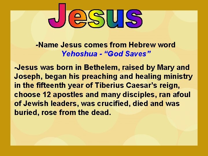 -Name Jesus comes from Hebrew word Yehoshua - “God Saves” -Jesus was born in