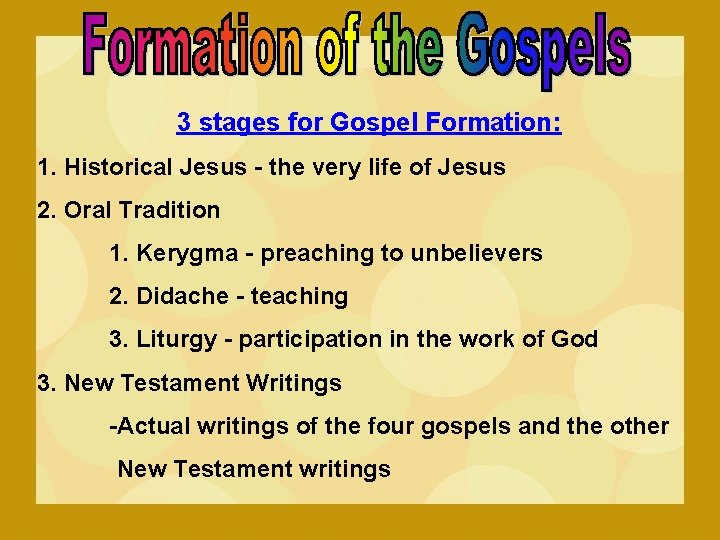 3 stages for Gospel Formation: 1. Historical Jesus - the very life of Jesus 3 stages for Gospel Formation: 1. Historical Jesus - the very life of Jesus