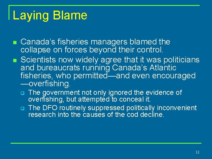 Laying Blame n n Canada’s fisheries managers blamed the collapse on forces beyond their