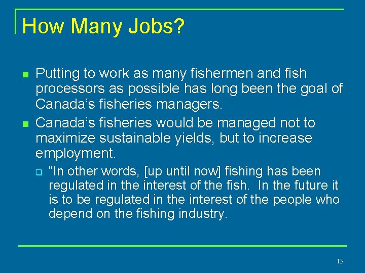 How Many Jobs? n n Putting to work as many fishermen and fish processors