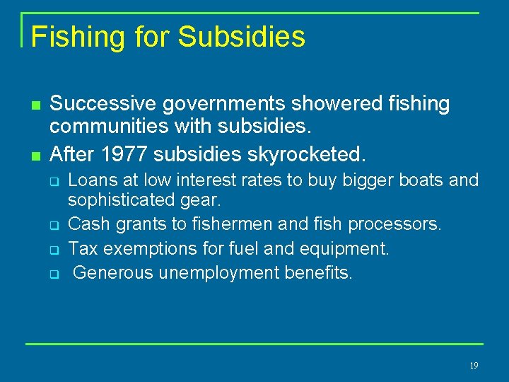 Fishing for Subsidies n n Successive governments showered fishing communities with subsidies. After 1977