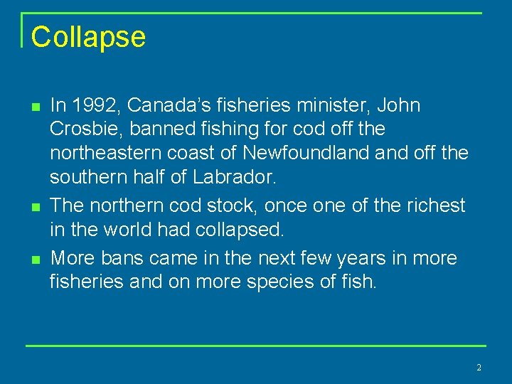 Collapse n n n In 1992, Canada’s fisheries minister, John Crosbie, banned fishing for
