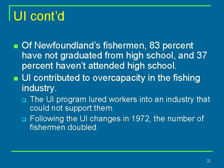 UI cont’d n n Of Newfoundland’s fishermen, 83 percent have not graduated from high