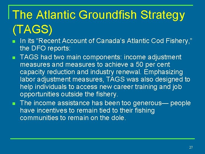 The Atlantic Groundfish Strategy (TAGS) n n n In its “Recent Account of Canada’s