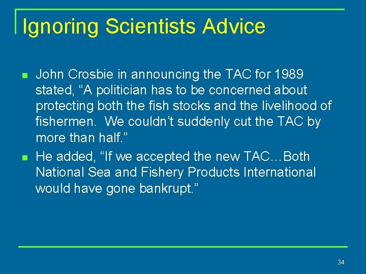 Ignoring Scientists Advice n n John Crosbie in announcing the TAC for 1989 stated,